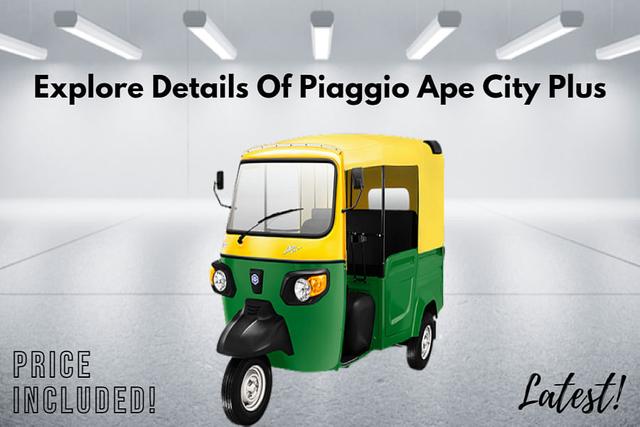 Latest Details Of Uber-Cool Piaggio Ape City Plus In India