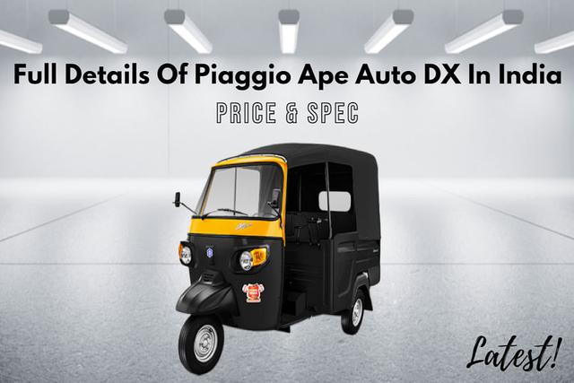 Complete Details Of Refined Piaggio Ape Auto DX In India