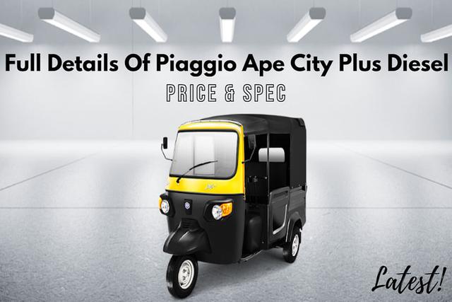 Latest Details Of Advanced Piaggio Ape City Plus Diesel