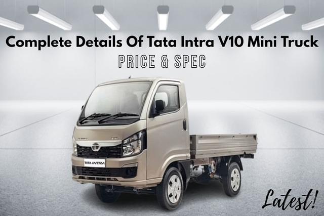 Here Are Latest Details Of Tata Intra V10 Mini Truck Model In India