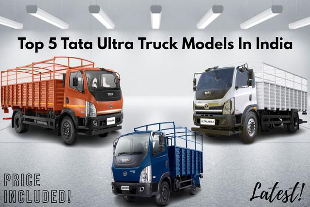 Check Out Top 5 Powerful Tata Ultra Truck Models In India