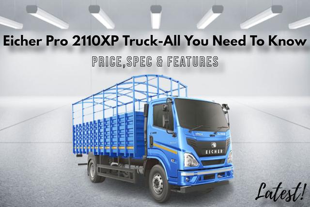 Eicher Pro 2110XP Truck- A High Mileage Badshah With 7-Speed Gearbox, All You Need To Know