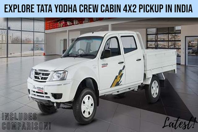 Explore Tata Yodha Crew Cabin 4x2 Pickup Truck With Proven TATA 2.2L BS6 DI Engine, Twin-Pot Disc Brake, Payload Capacity Of 1140 Kg: Price In India Included