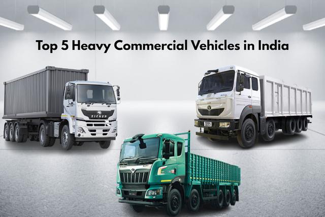 Top 5 Heavy Commercial Vehicles in India- Price Explained