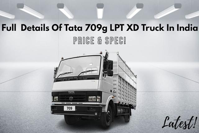 Full Details Of Fuel-Efficient Tata 709g LPT XD Truck In India