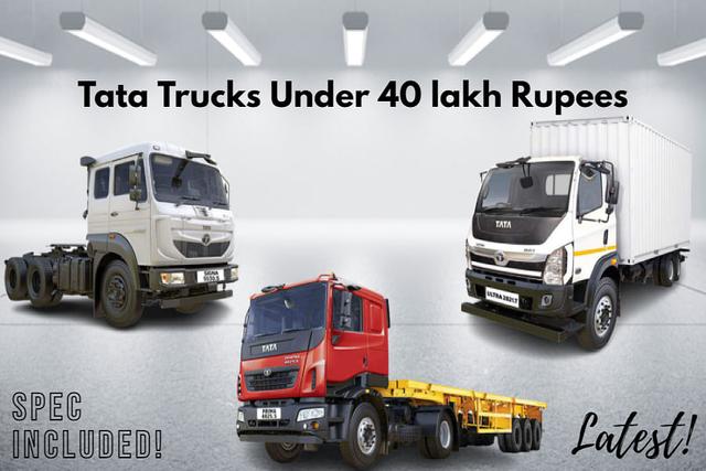 Check Out Top 5 Tata Trucks Under 40 lakh Rupees In India