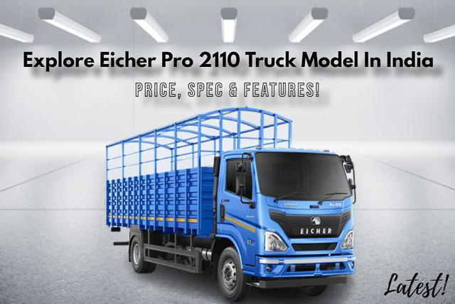 Eicher Pro 2110 With E494 Engine, 7 Speed Gearbox And Best-In-Class Mileage - All You Need To Know