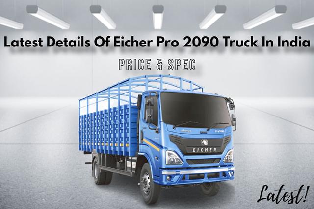 Explore Latest Details Of Eicher Pro 2090 Truck In India