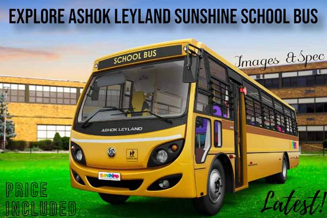 Ashok Leyland Sunshine School Bus Designed And Tailor-Made For Children: Comes With i-ALERT Real-Time Tracking System- Read On