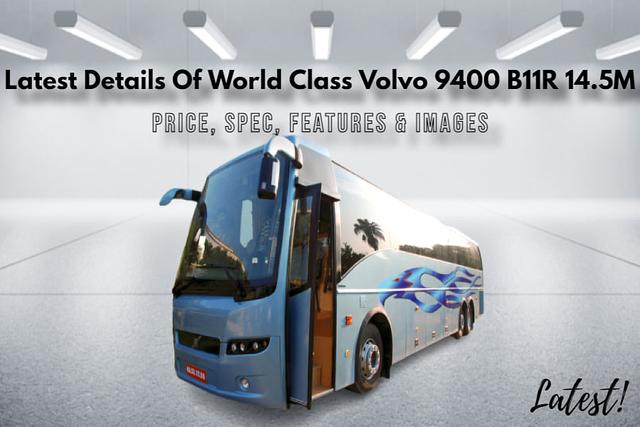 World Class Volvo 9400 B11R 14.5M Bus Price, Spec And Features: All You Need To Know